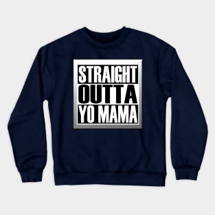 STRAIGHT OUTTA YO MAMA Crewneck Sweatshirt